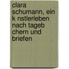 Clara Schumann, Ein K Nstlerleben Nach Tageb Chern Und Briefen door Clara Schumann