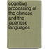 Cognitive Processing of the Chinese and the Japanese Languages