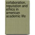 Collaboration, Reputation And Ethics In American Academic Life