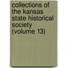 Collections of the Kansas State Historical Society (Volume 13) by Kansas State Historical Society