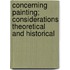 Concerning Painting; Considerations Theoretical and Historical