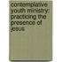 Contemplative Youth Ministry: Practicing the Presence of Jesus