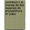 Contribuci N Al Manejo De Dos Especies De Phytophthora En Papa by Neivis Yanes L. Pez
