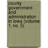 County Government And Administration In Iowa (Volume 1, No. 5)