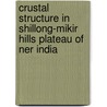 Crustal Structure In Shillong-mikir Hills Plateau Of Ner India by Saurabh Baruah