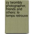 Cy Twombly Photographer, Friends and Others: Le Temps Retrouve