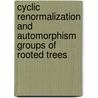 Cyclic Renormalization and Automorphism Groups of Rooted Trees door etc.