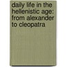 Daily Life In The Hellenistic Age: From Alexander To Cleopatra door James Allan Evans
