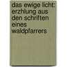 Das Ewige Licht: Erzhlung Aus Den Schriften Eines Waldpfarrers by Peter Rosegger