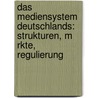 Das Mediensystem Deutschlands: Strukturen, M Rkte, Regulierung door Klaus Beck