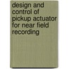 Design and control of pickup actuator for Near Field Recording by Seonghun Lee