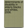 Determinants Of Disability In Elderly Blacks And Whites, 2006. by Stephen B. Jacob