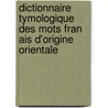 Dictionnaire Tymologique Des Mots Fran Ais D'Origine Orientale by Devic L. Marcel