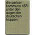 Die Pariser Kommune 1871 Unter Den Augen Der Deutschen Truppen