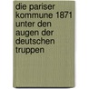 Die Pariser Kommune 1871 Unter Den Augen Der Deutschen Truppen by Albert Von Holleben