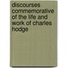 Discourses Commemorative of the Life and Work of Charles Hodge door William M. 1824-1904 Paxton