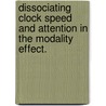 Dissociating Clock Speed And Attention In The Modality Effect. door Christopher Michael Magaro