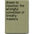 Drawn to Injustice: The Wrongful Conviction of Timothy Masters