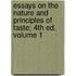 Essays on the Nature and Principles of Taste; 4th Ed. Volume 1