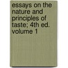 Essays on the Nature and Principles of Taste; 4th Ed. Volume 1 by Sir Archibald Alison
