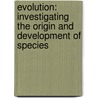Evolution: Investigating the Origin and Development of Species door Jen Green