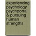 Experiencing Psychology Psychportal & Pursuing Human Strengths