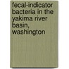 Fecal-Indicator Bacteria in the Yakima River Basin, Washington door United States Government