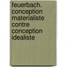 Feuerbach. Conception Materialiste Contre Conception Idealiste door Karl Marx