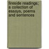 Fireside Readings; A Collection of Essays, Poems and Sentences