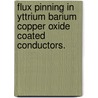 Flux Pinning In Yttrium Barium Copper Oxide Coated Conductors. door Zhijun Chen