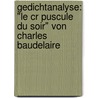 Gedichtanalyse: "Le Cr Puscule Du Soir" Von Charles Baudelaire door Olivia Frey