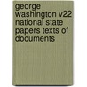 George Washington V22 National State Papers Texts of Documents by Glazier