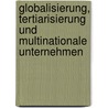 Globalisierung, Tertiarisierung und multinationale Unternehmen door Christoph Rohleder