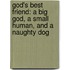 God's Best Friend: A Big God, A Small Human, And A Naughty Dog