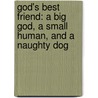 God's Best Friend: A Big God, A Small Human, And A Naughty Dog by Clay Cornelius