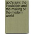 God's Jury: The Inquisition And The Making Of The Modern World