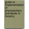 Guide to Implementation of Phytosanitary Standards in Forestry by Food and Agriculture Organization of the