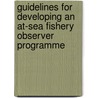 Guidelines for Developing an At-sea Fishery Observer Programme by Food and Agriculture Organization of the United Nations