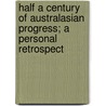 Half a Century of Australasian Progress; A Personal Retrospect by William Westgarth