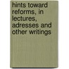 Hints Toward Reforms, in Lectures, Adresses and Other Writings door Horace Greeley