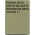 Histoire De La Ville Et De Tout Le Diocese De Paris, Volume 11