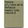 Historia Crï¿½Tica De La Literatura Espaï¿½Ola, Volume 6 by Josï¿½ Amador Los De Rï¿½Os