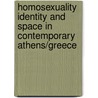 Homosexuality Identity and Space in Contemporary Athens/Greece by Ioannis Vamvakitis