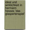 Ideal und Wirklichkeit in Hermann Hesses 'Das Glasperlenspiel' door Andreas Malischke
