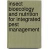 Insect Bioecology and Nutrition for Integrated Pest Management door Antonio Ricardo Panizzi