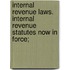 Internal Revenue Laws. Internal Revenue Statutes Now in Force;