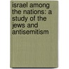 Israel Among the Nations: a Study of the Jews and Antisemitism door Frances Hellman
