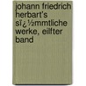 Johann Friedrich Herbart's Sï¿½Mmtliche Werke, Eilfter Band by Johann Friedrich Herbart