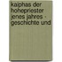 KAIPHAS DER HOHEPRIESTER JENES JAHRES - GESCHICHTE UND