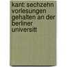 Kant: Sechzehn Vorlesungen Gehalten An Der Berliner Universitt by George Simmel